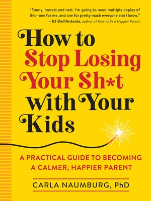 cover image of How to Stop Losing Your Sh*t with Your Kids
